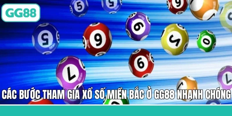 Các bước tham gia xổ số miền Bắc ở GG88 nhanh chóng