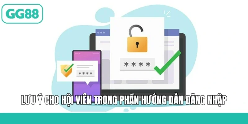 Lưu ý cho hội viên trong phần hướng dẫn đăng nhập