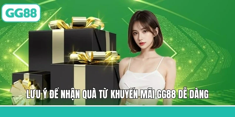 Lưu ý để nhận quà từ khuyến mãi GG88 dễ dàng