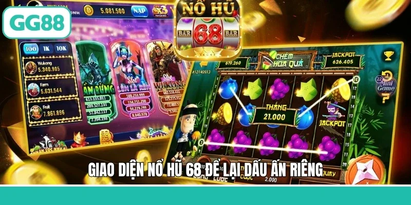 Giao diện nổ hũ 68 để lại dấu ấn riêng