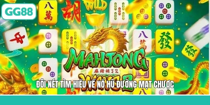 Đôi nét tìm hiểu về nổ hũ đường mạt chược