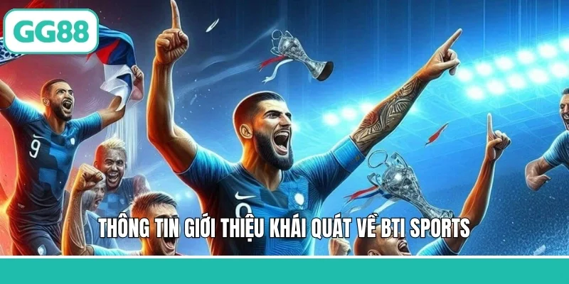 Thông tin giới thiệu khái quát về BTi SPorts